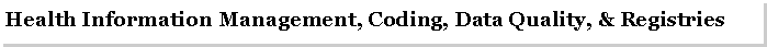 Text Box: Health Information Management, Coding, Data Quality, & Registries